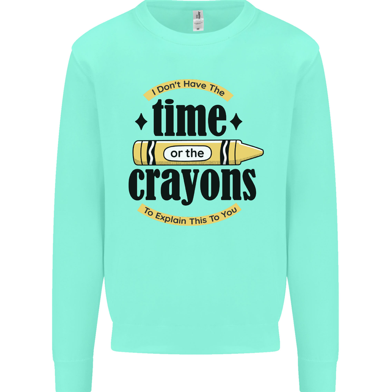 The Time or Crayons Funny Sarcastic Slogan Mens Sweatshirt Jumper Peppermint