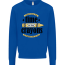 The Time or Crayons Funny Sarcastic Slogan Mens Sweatshirt Jumper Royal Blue