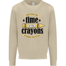 The Time or Crayons Funny Sarcastic Slogan Mens Sweatshirt Jumper Sand