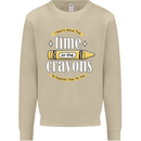 The Time or Crayons Funny Sarcastic Slogan Mens Sweatshirt Jumper Sand