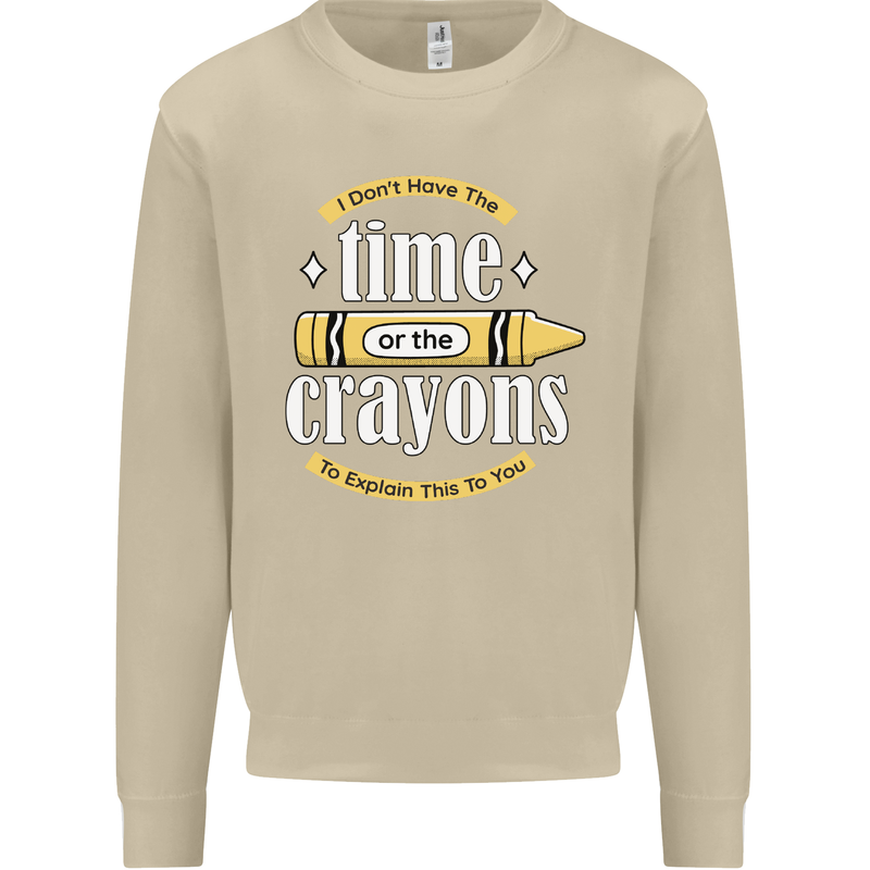 The Time or Crayons Funny Sarcastic Slogan Mens Sweatshirt Jumper Sand