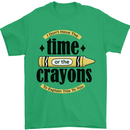 The Time or Crayons Funny Sarcastic Slogan Mens T-Shirt Cotton Gildan Irish Green