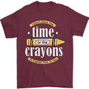 The Time or Crayons Funny Sarcastic Slogan Mens T-Shirt Cotton Gildan Maroon