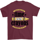 The Time or Crayons Funny Sarcastic Slogan Mens T-Shirt Cotton Gildan Maroon