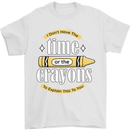 The Time or Crayons Funny Sarcastic Slogan Mens T-Shirt Cotton Gildan White