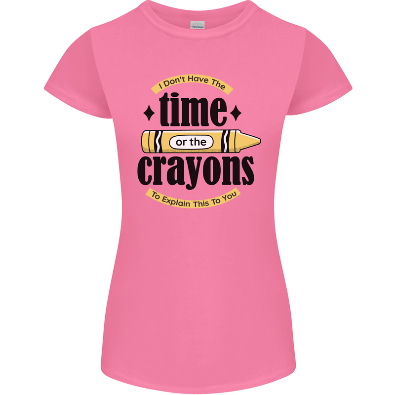 The Time or Crayons Funny Sarcastic Slogan Womens Petite Cut T-Shirt Azalea