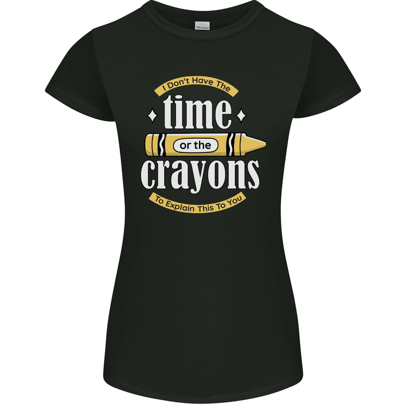 The Time or Crayons Funny Sarcastic Slogan Womens Petite Cut T-Shirt Black