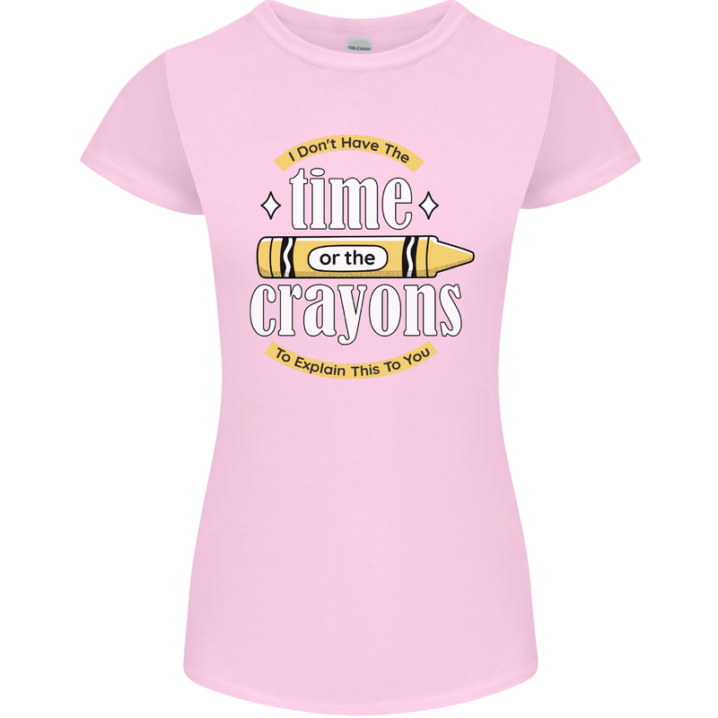 The Time or Crayons Funny Sarcastic Slogan Womens Petite Cut T-Shirt Light Pink