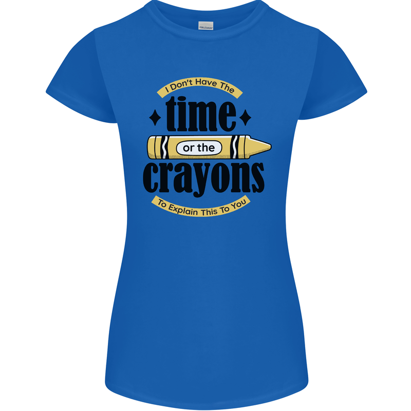 The Time or Crayons Funny Sarcastic Slogan Womens Petite Cut T-Shirt Royal Blue
