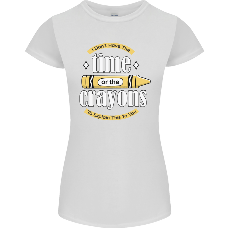 The Time or Crayons Funny Sarcastic Slogan Womens Petite Cut T-Shirt White