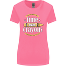 The Time or Crayons Funny Sarcastic Slogan Womens Wider Cut T-Shirt Azalea