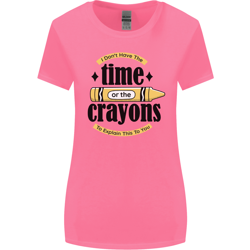 The Time or Crayons Funny Sarcastic Slogan Womens Wider Cut T-Shirt Azalea