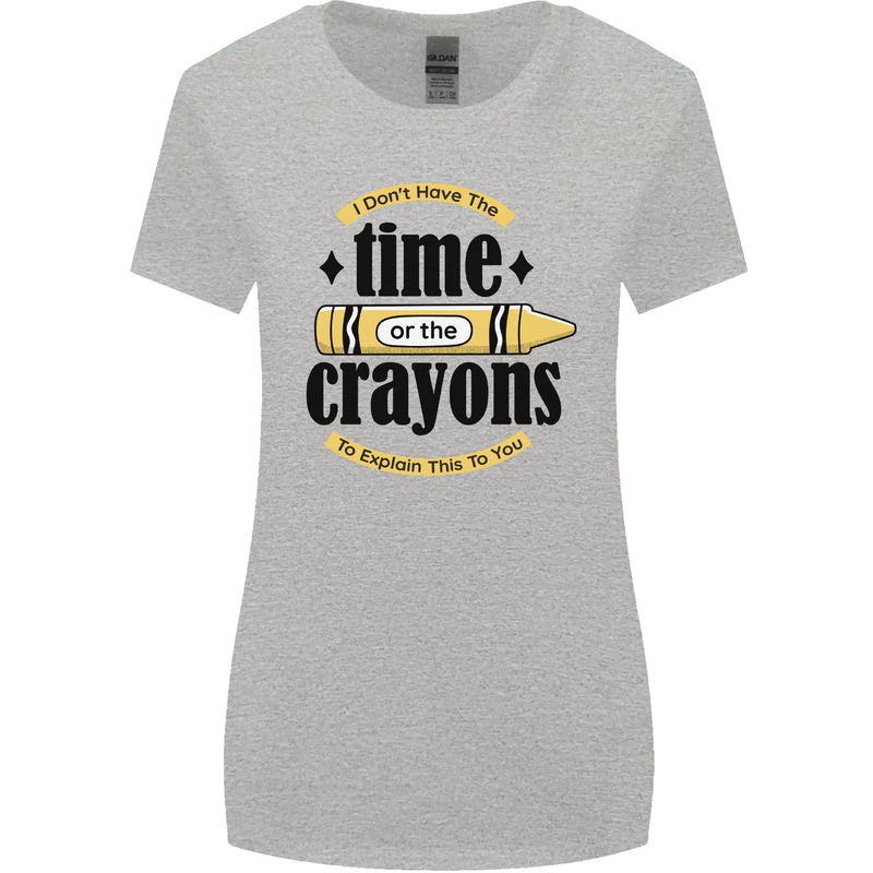 The Time or Crayons Funny Sarcastic Slogan Womens Wider Cut T-Shirt Sports Grey