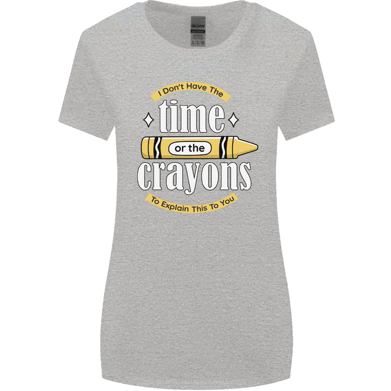 The Time or Crayons Funny Sarcastic Slogan Womens Wider Cut T-Shirt Sports Grey