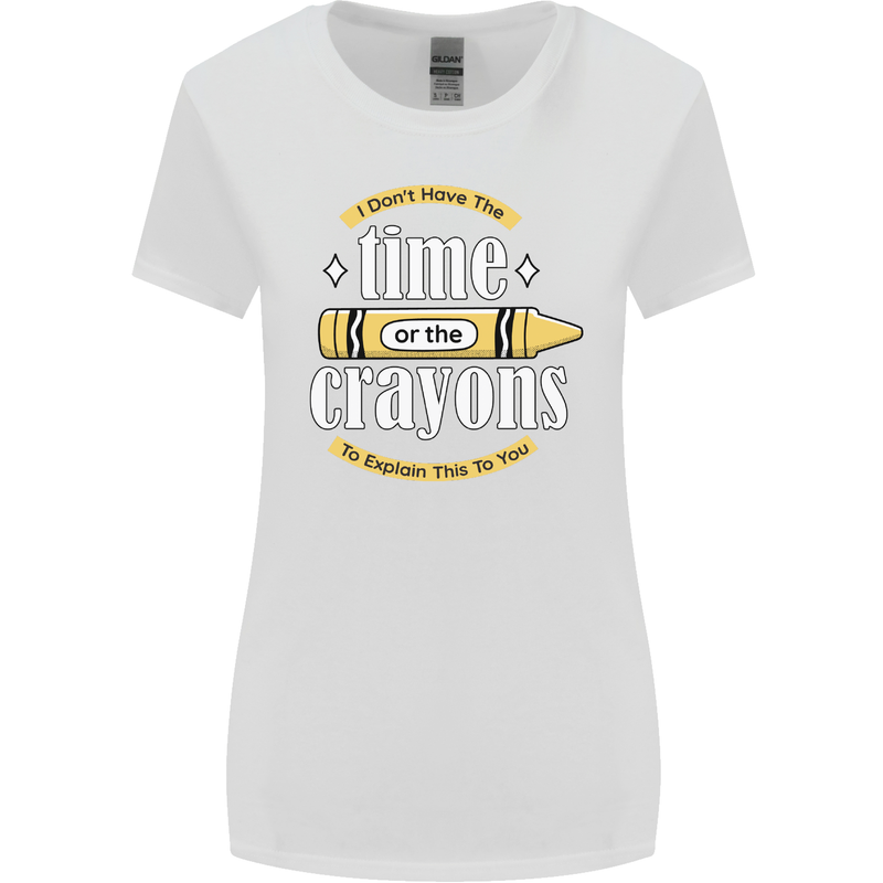 The Time or Crayons Funny Sarcastic Slogan Womens Wider Cut T-Shirt White
