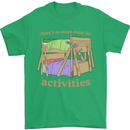 There's So Much Room for Activities Mens T-Shirt Cotton Gildan Irish Green