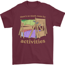 There's So Much Room for Activities Mens T-Shirt Cotton Gildan Maroon