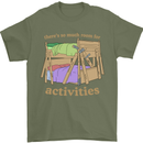 There's So Much Room for Activities Mens T-Shirt Cotton Gildan Military Green