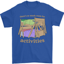 There's So Much Room for Activities Mens T-Shirt Cotton Gildan Royal Blue