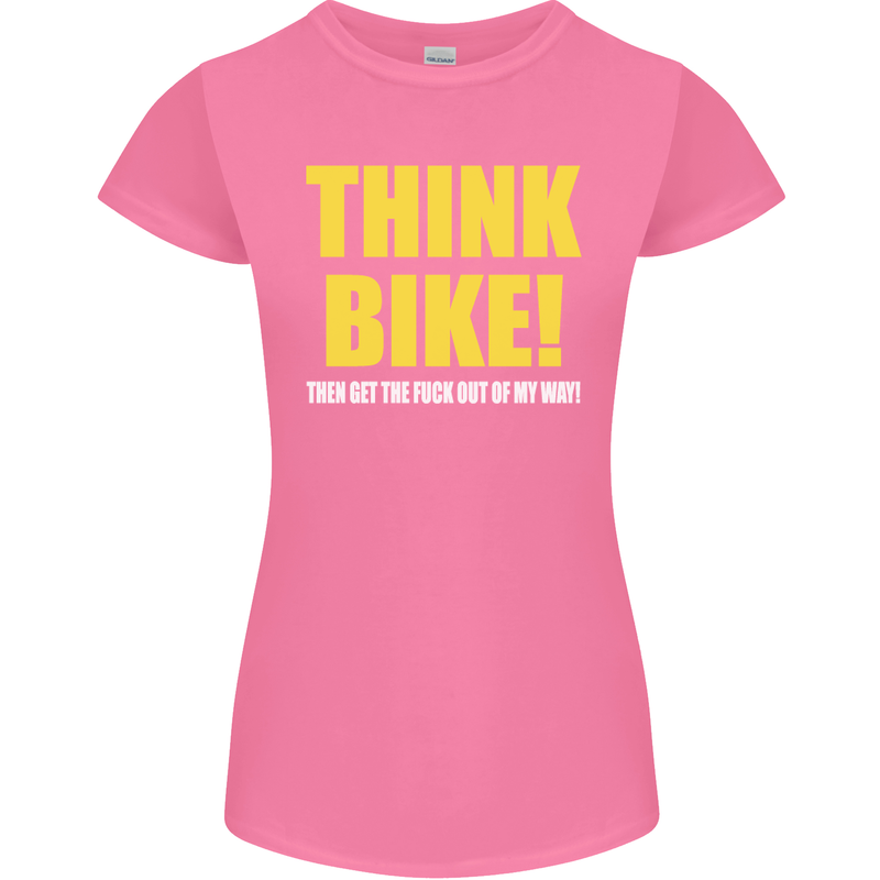 Think Bike! Cycling Biker Motorbike Bicycle Womens Petite Cut T-Shirt Azalea