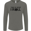 This Is How I Roll RPG Role Playing Games Mens Long Sleeve T-Shirt White