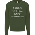 This Is My Christmas Jumper Bah Humbug Mens Sweatshirt Jumper Forest Green