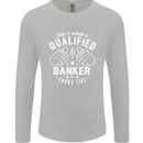 This Is What a Qualified Banker Looks Like Mens Long Sleeve T-Shirt Sports Grey