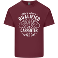 This Is What a Qualified Carpenter Looks Like Mens Cotton T-Shirt Tee Top Maroon