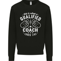 This Is What a Qualified Coach Looks Like Mens Sweatshirt Jumper Black
