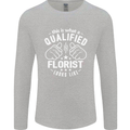 This Is What a Qualified Florist Looks Like Mens Long Sleeve T-Shirt Sports Grey