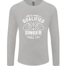 This Is What a Qualified Singer Looks Like Mens Long Sleeve T-Shirt Sports Grey