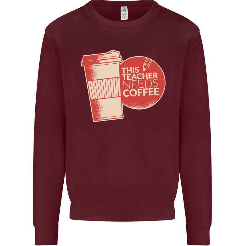 This Teacher Needs Coffee Funny Teaching Mens Sweatshirt Jumper Maroon
