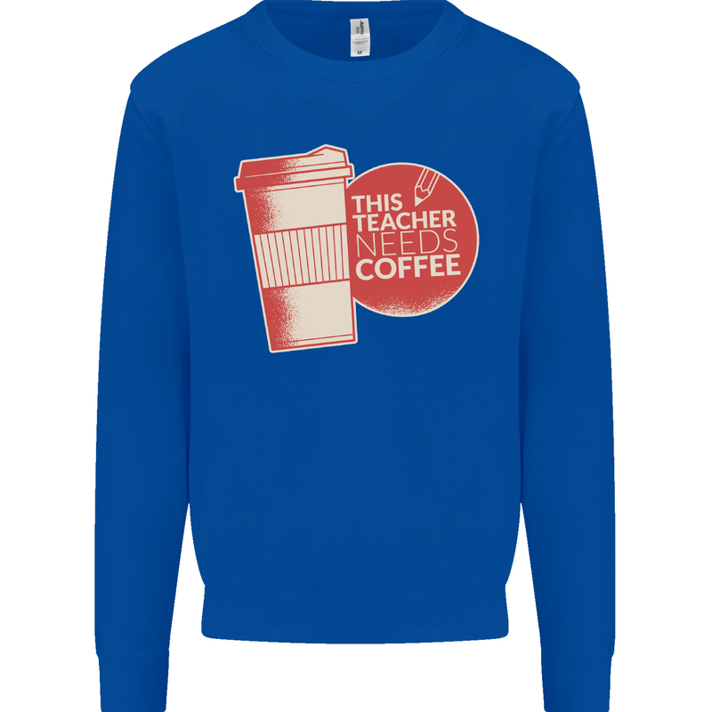 This Teacher Needs Coffee Funny Teaching Mens Sweatshirt Jumper Royal Blue