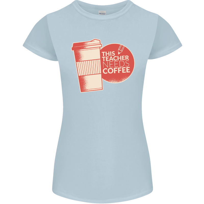 This Teacher Needs Coffee Funny Teaching Womens Petite Cut T-Shirt Light Blue