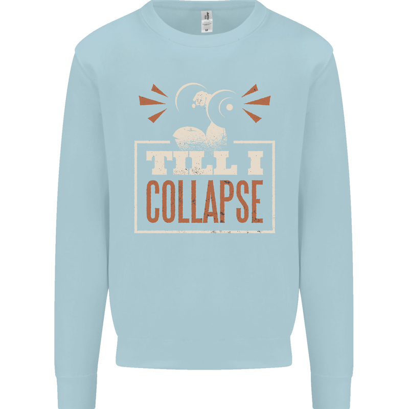 Till I collapse Gym Training Bodybuilding Mens Sweatshirt Jumper Light Blue