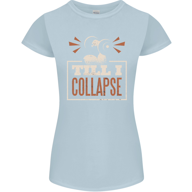 Till I collapse Gym Training Bodybuilding Womens Petite Cut T-Shirt Light Blue