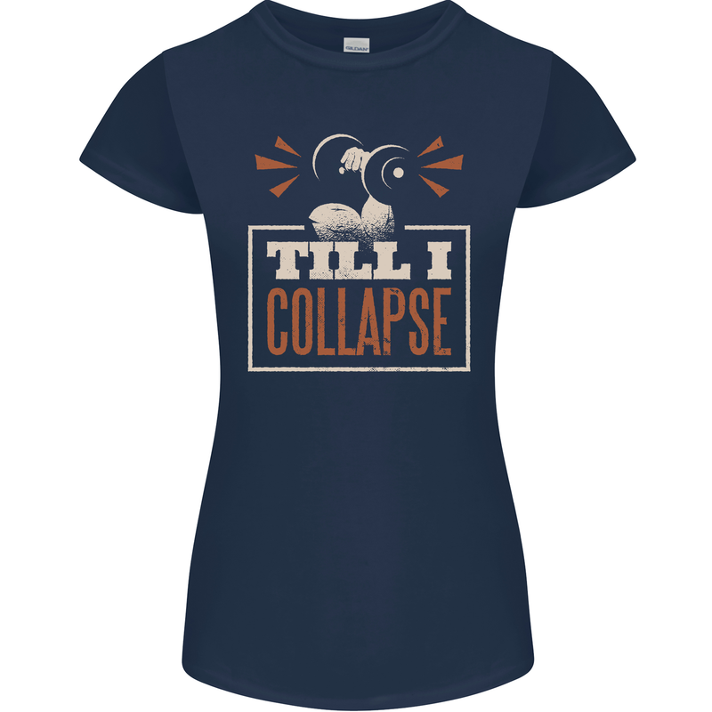 Till I collapse Gym Training Bodybuilding Womens Petite Cut T-Shirt Navy Blue