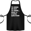 To Drink or Not to? What a Stupid Question Cotton Apron 100% Organic Black