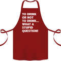 To Drink or Not to? What a Stupid Question Cotton Apron 100% Organic Maroon