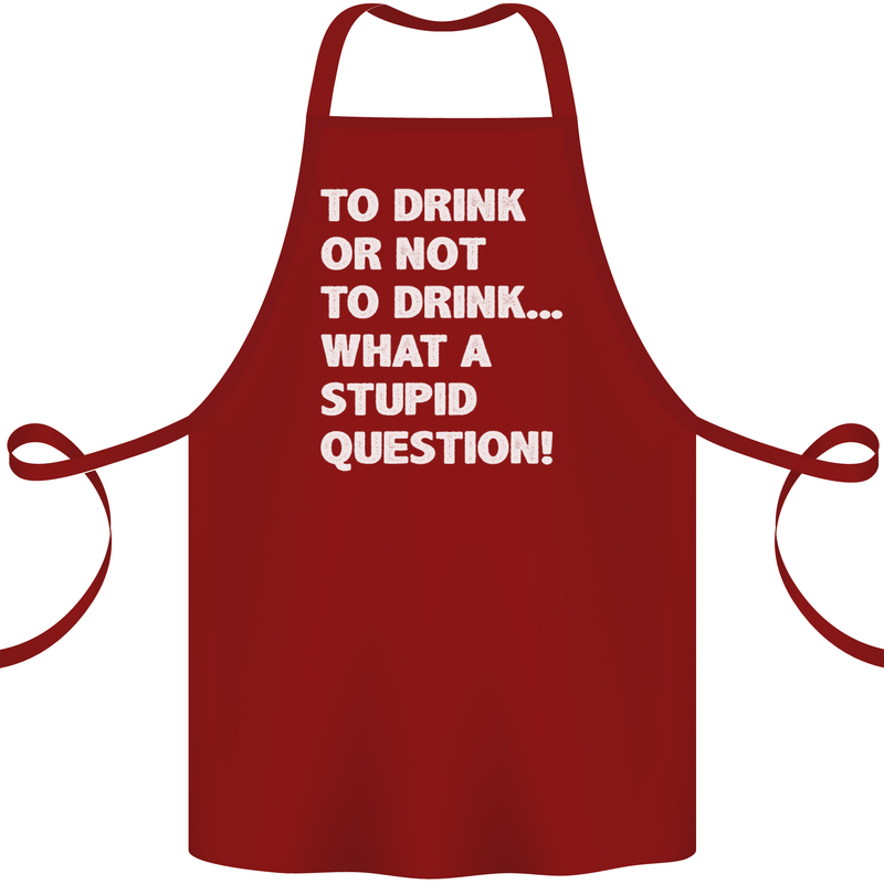To Drink or Not to? What a Stupid Question Cotton Apron 100% Organic Maroon
