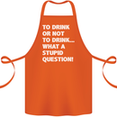 To Drink or Not to? What a Stupid Question Cotton Apron 100% Organic Orange