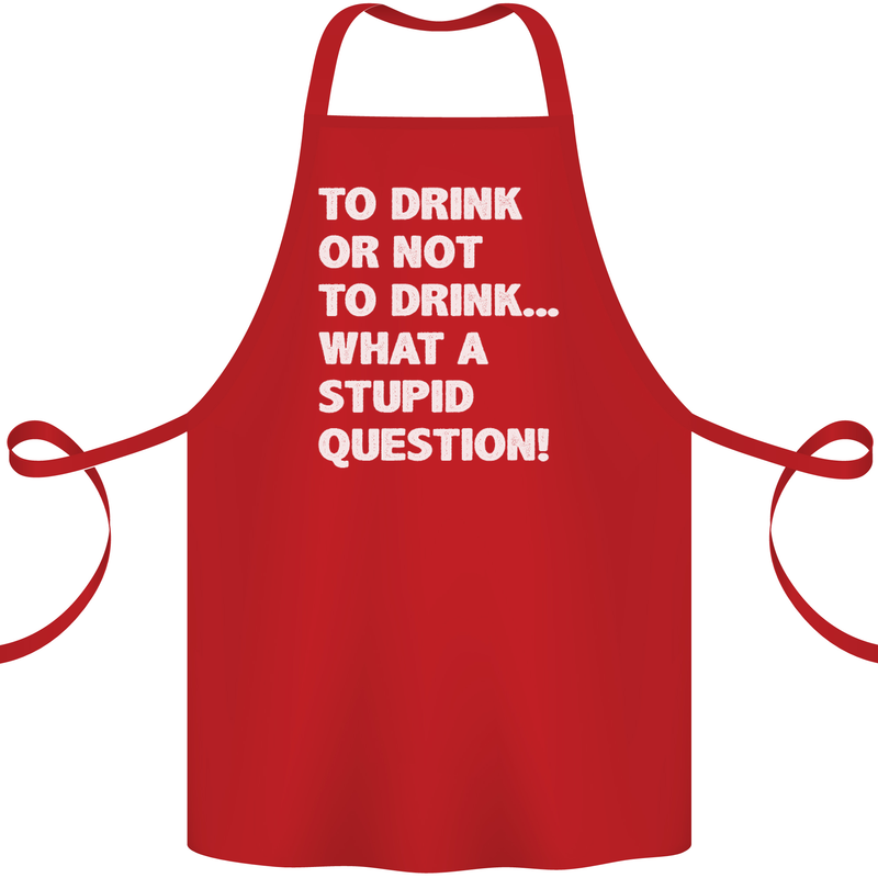To Drink or Not to? What a Stupid Question Cotton Apron 100% Organic Red