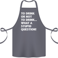 To Drink or Not to? What a Stupid Question Cotton Apron 100% Organic Steel