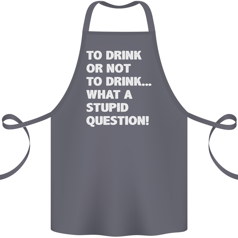 To Drink or Not to? What a Stupid Question Cotton Apron 100% Organic Steel