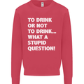 To Drink or Not to? What a Stupid Question Kids Sweatshirt Jumper Heliconia