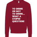 To Drink or Not to? What a Stupid Question Kids Sweatshirt Jumper Red