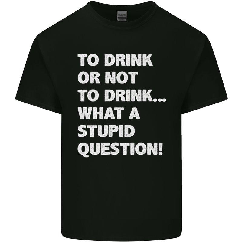 To Drink or Not to? What a Stupid Question Kids T-Shirt Childrens Black