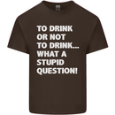 To Drink or Not to? What a Stupid Question Kids T-Shirt Childrens Chocolate
