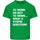 To Drink or Not to? What a Stupid Question Kids T-Shirt Childrens Irish Green