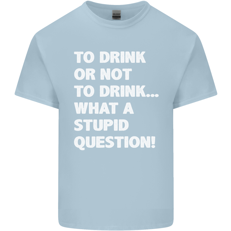 To Drink or Not to? What a Stupid Question Kids T-Shirt Childrens Light Blue